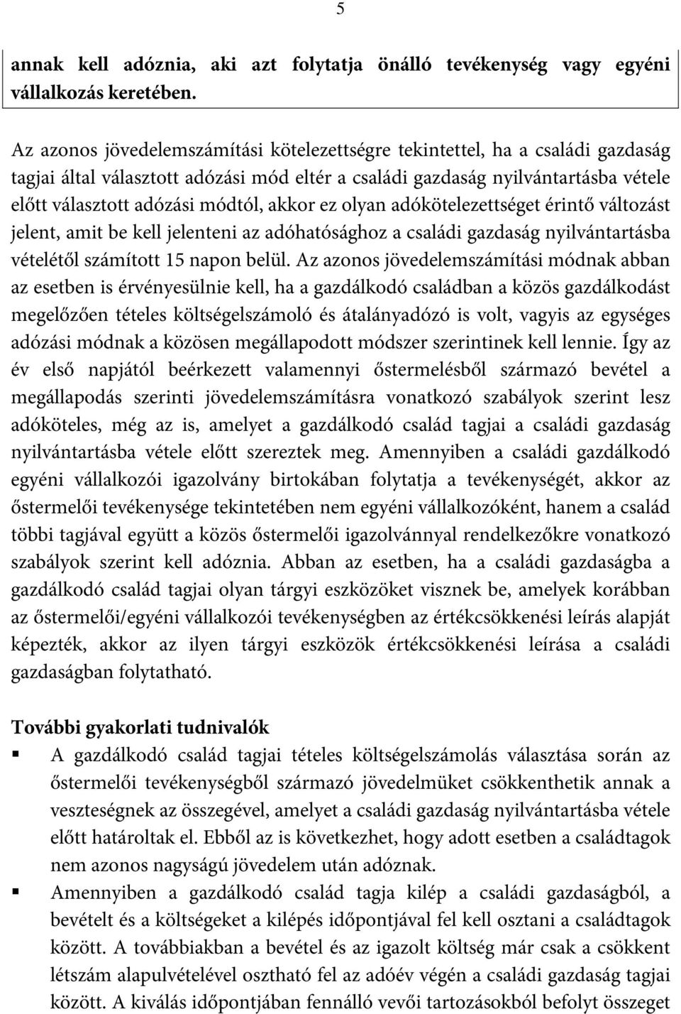 akkor ez olyan adókötelezettséget érintő változást jelent, amit be kell jelenteni az adóhatósághoz a családi gazdaság nyilvántartásba vételétől számított 15 napon belül.