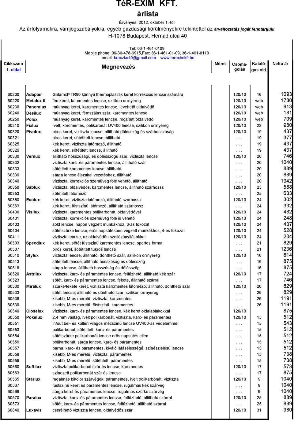 hu Lux Optical védőszemüvegek Kataló- Nettó ár 60200 Adapter Grilamid TR90 könnyű thermoplasztik keret korrekciós lencse számára 120/10 16 1093 60220 Metalux II fémkeret, karcmentes lencse, szilikon
