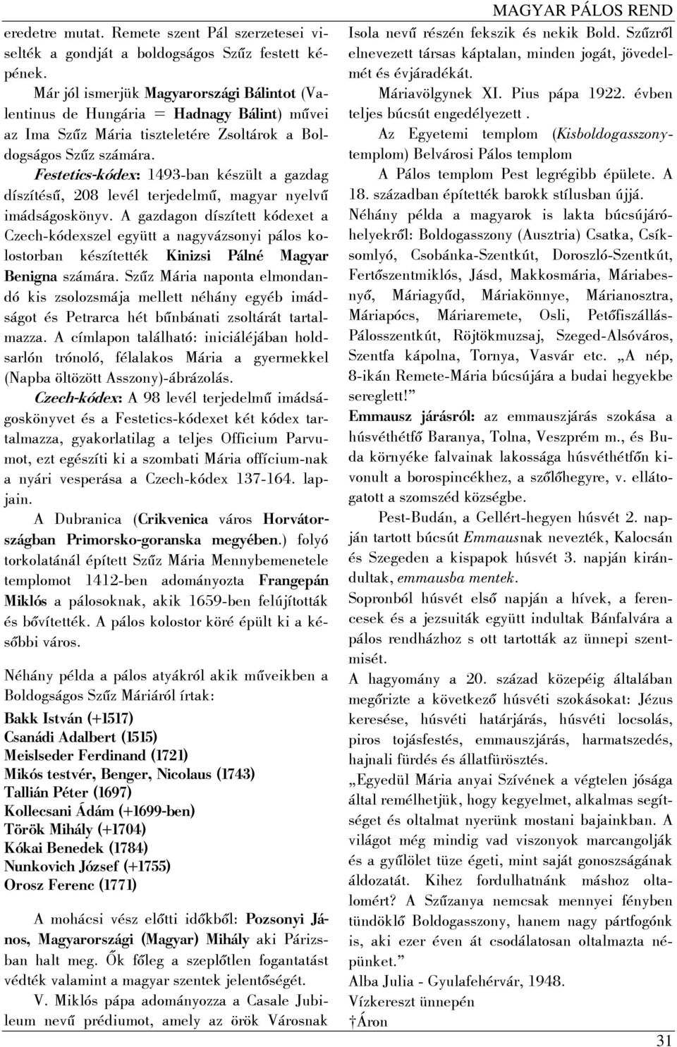 Festetics-kódex: 1493-ban készült a gazdag díszítésű, 208 levél terjedelmű, magyar nyelvű imádságoskönyv.