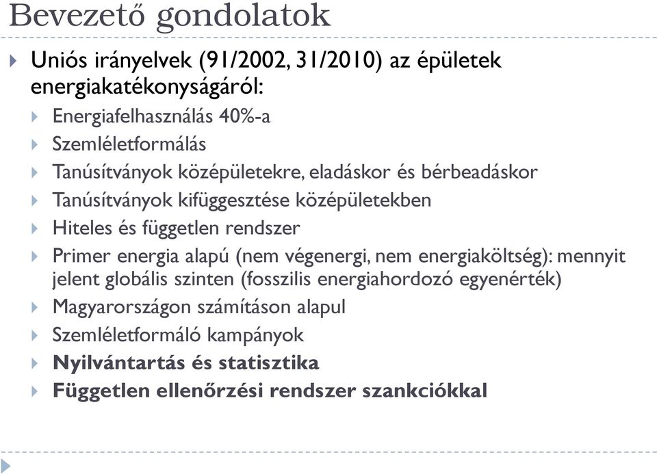 független rendszer Primer energia alapú (nem végenergi, nem energiaköltség): mennyit jelent globális szinten (fosszilis