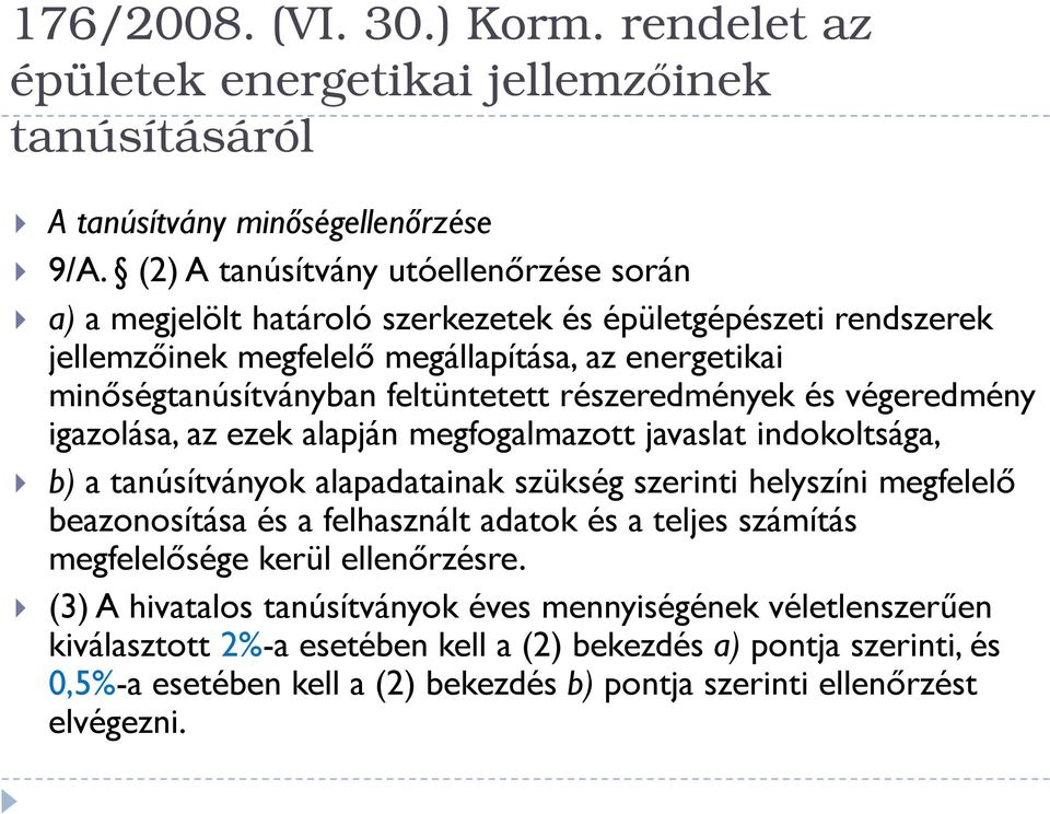 részeredmények és végeredmény igazolása, az ezek alapján megfogalmazott javaslat indokoltsága, b) a tanúsítványok alapadatainak szükség szerinti helyszíni megfelelő beazonosítása és a felhasznált