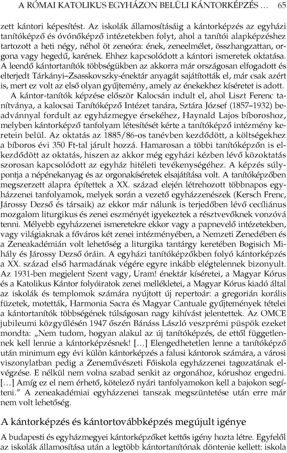 összhangzattan, orgona vagy hegedű, karének. Ehhez kapcsolódott a kántori ismeretek oktatása.