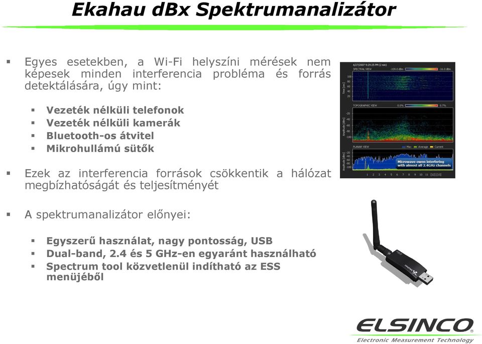 Ezek az interferencia források csökkentik a hálózat megbízhatóságát és teljesítményét A spektrumanalizátor előnyei: