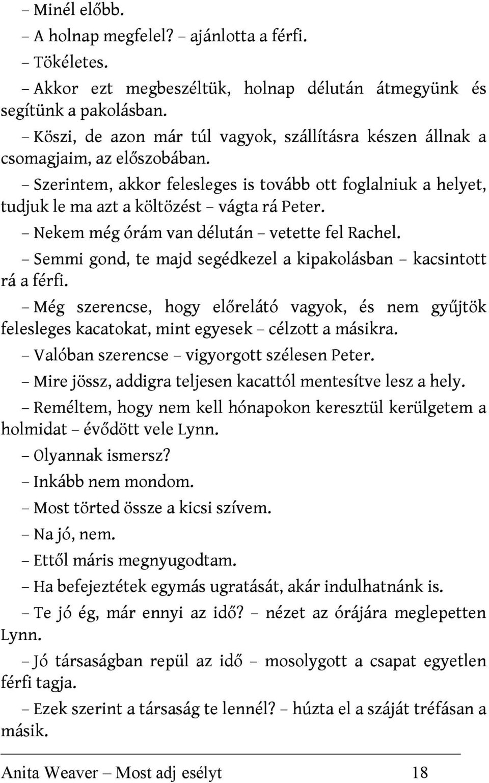 Nekem még órám van délután vetette fel Rachel. Semmi gond, te majd segédkezel a kipakolásban kacsintott rá a férfi.