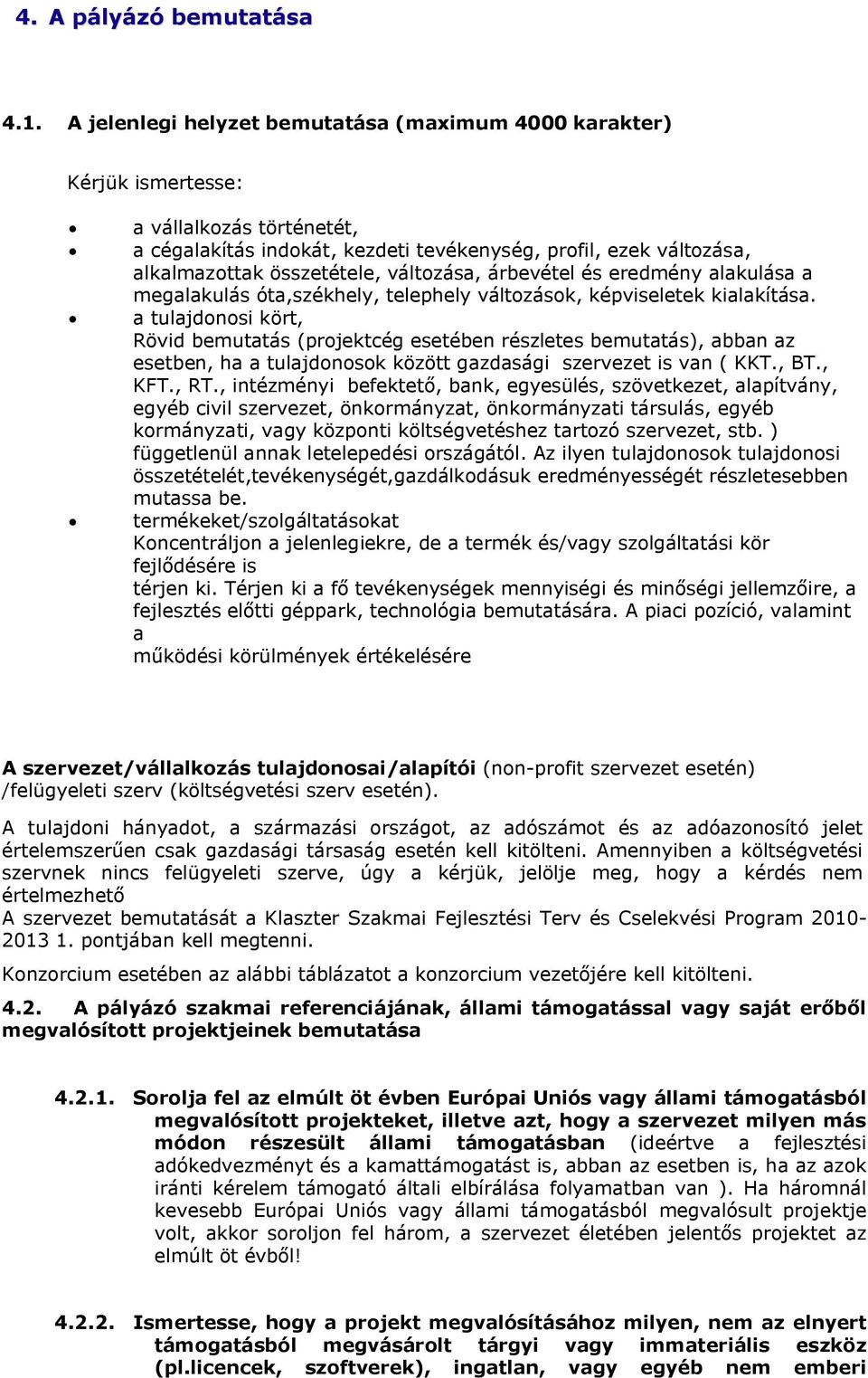 változása, árbevétel és eredmény alakulása a megalakulás óta,székhely, telephely változások, képviseletek kialakítása.