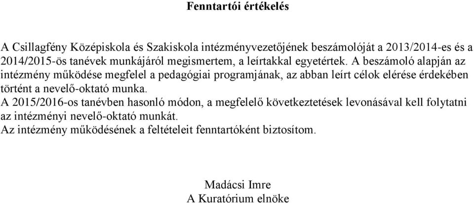 A beszámoló alapján az intézmény működése megfelel a pedagógiai programjának, az abban leírt célok elérése érdekében történt a