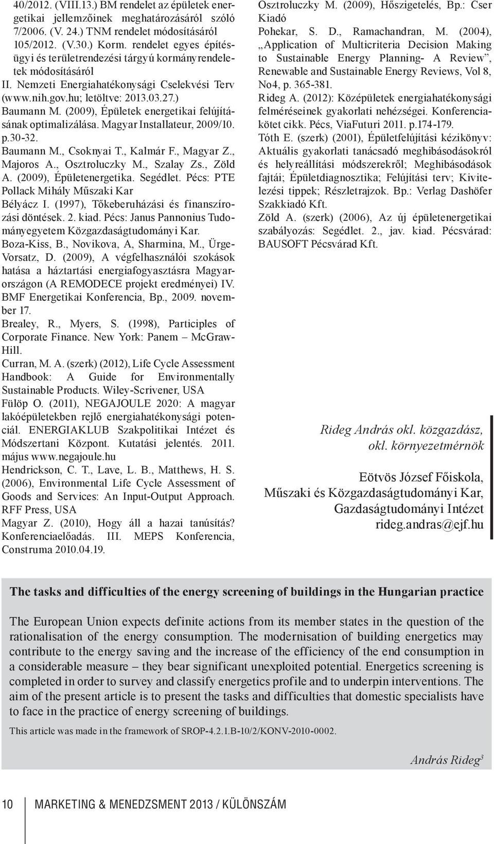 (2009), Épületek energetikai felújításának optimalizálása. Magyar Installateur, 2009/10. p.30-32. Baumann M., Csoknyai T., Kalmár F., Magyar Z., Majoros A., Osztroluczky M., Szalay Zs., Zöld A.