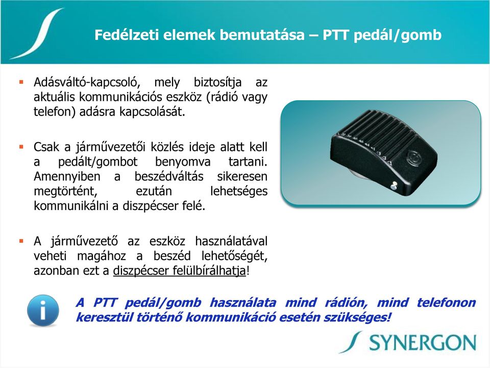 Amennyiben a beszédváltás sikeresen megtörtént, ezután lehetséges kommunikálni a diszpécser felé.