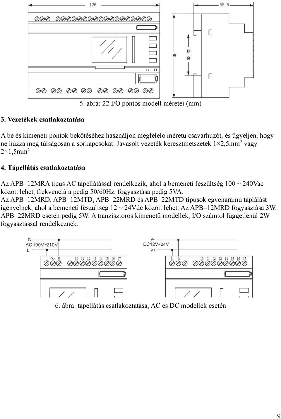 Javasolt vezeték keresztmetszetek 1 2,5mm2 vagy 2 1,5mm2 4.