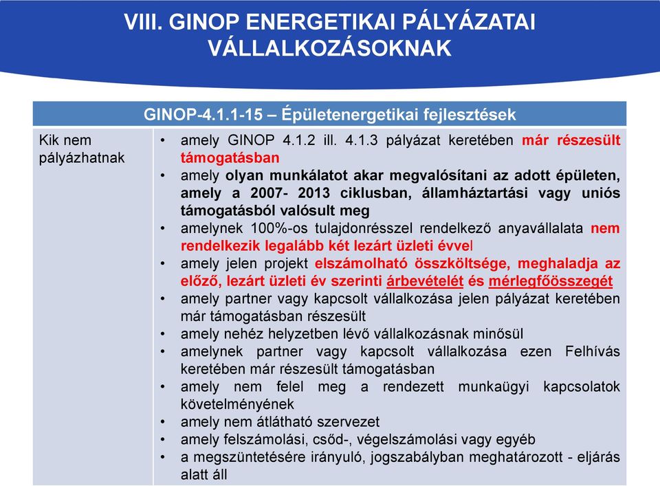 ciklusban, államháztartási vagy uniós támogatásból valósult meg amelynek 100%-os tulajdonrésszel rendelkező anyavállalata nem rendelkezik legalább két lezárt üzleti évvel amely jelen projekt