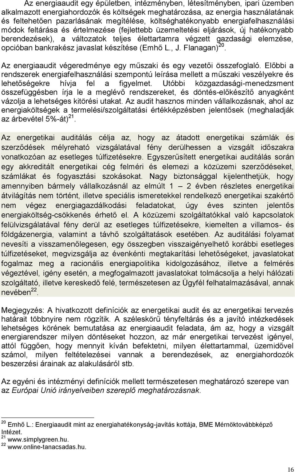 opcióban bankrakész javaslat készítése (mhő L., J. lanagan) 20. Az energiaaudit végeredménye egy műszaki és egy vezetői összefoglaló.