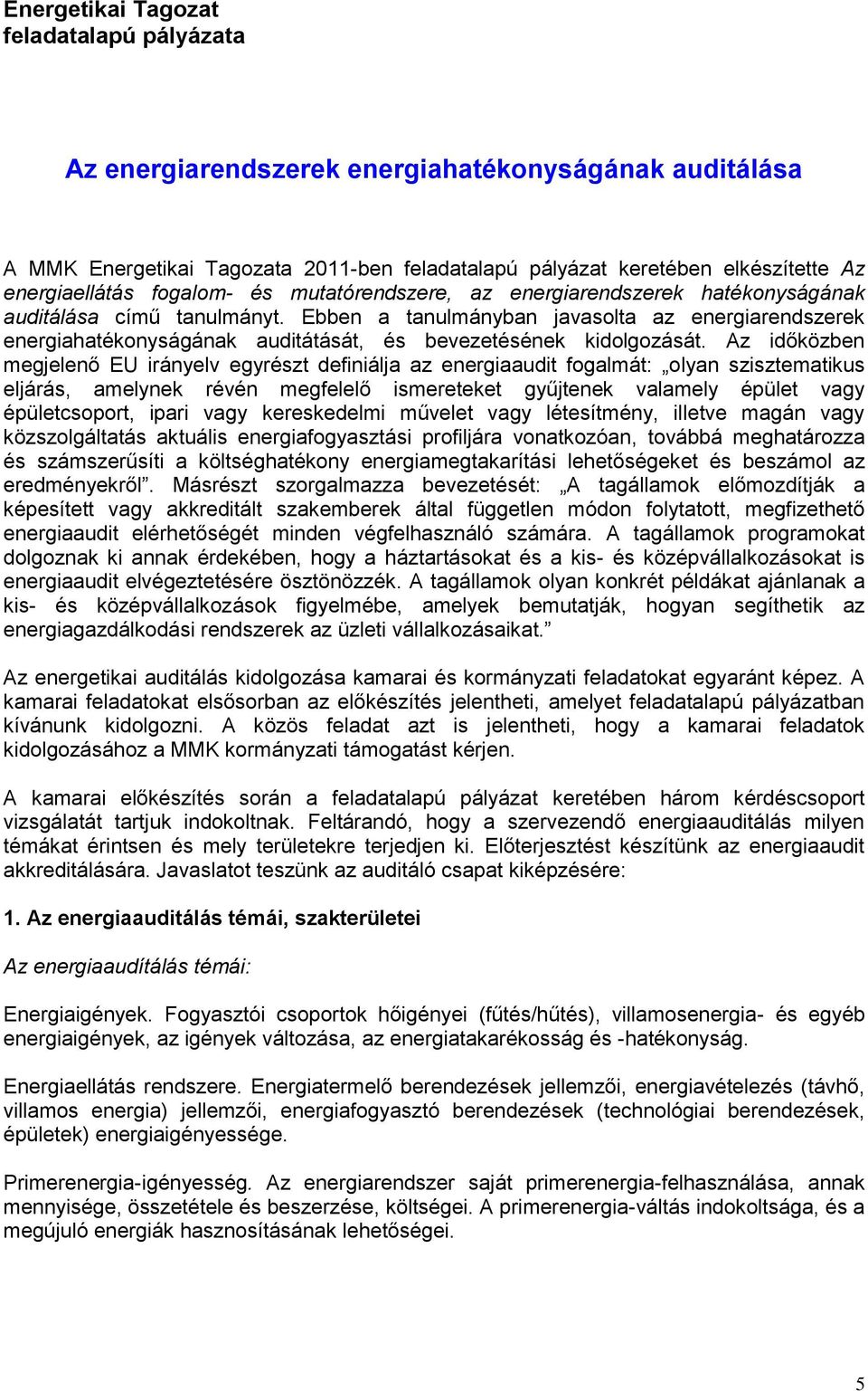 bben a tanulmányban javasolta az energiarendszerek energiahatékonyságának auditátását, és bevezetésének kidolgozását.