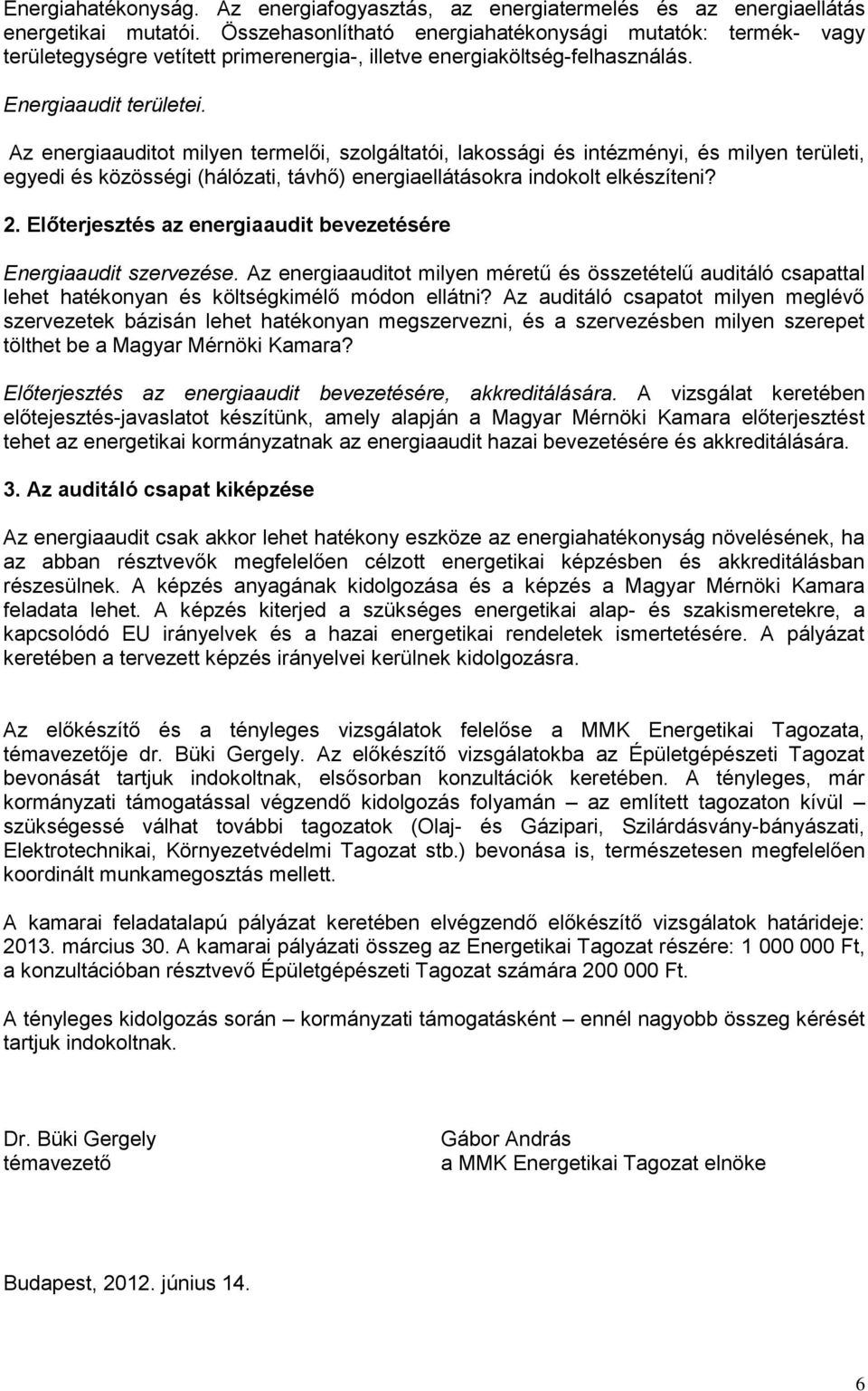 Az energiaauditot milyen termelői, szolgáltatói, lakossági és intézményi, és milyen területi, egyedi és közösségi (hálózati, távhő) energiaellátásokra indokolt elkészíteni? 2.