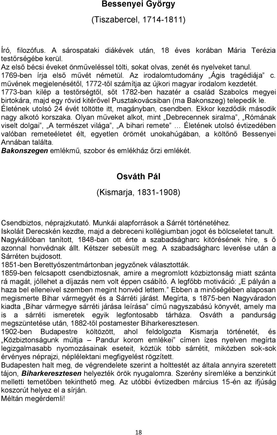 művének megjelenésétől, 1772-től számítja az újkori magyar irodalom kezdetét.