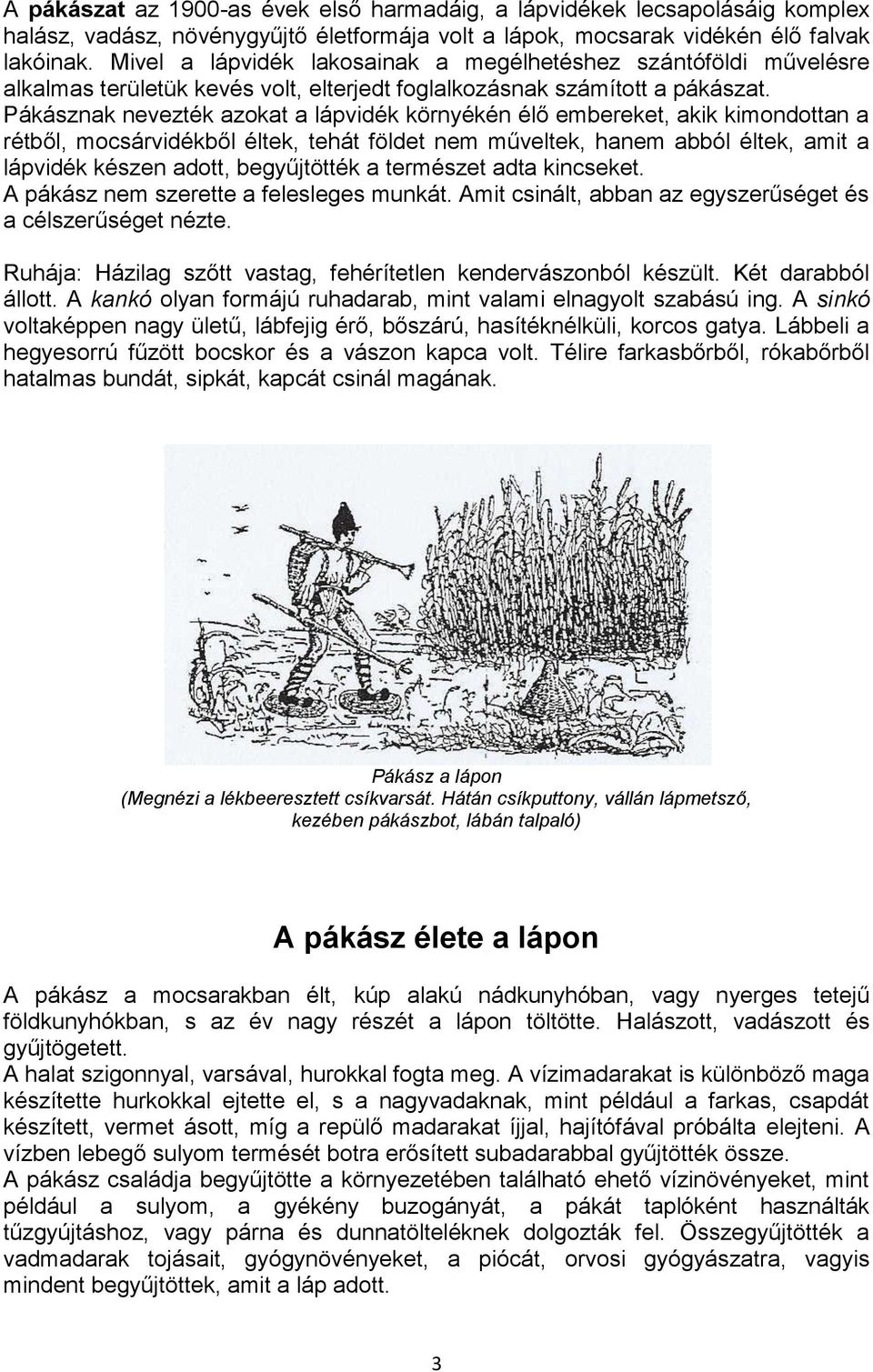 Pákásznak nevezték azokat a lápvidék környékén élő embereket, akik kimondottan a rétből, mocsárvidékből éltek, tehát földet nem műveltek, hanem abból éltek, amit a lápvidék készen adott, begyűjtötték