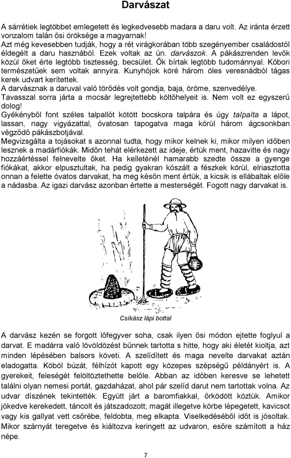 A pákászrenden levők közül őket érte legtöbb tisztesség, becsület. Ők bírtak legtöbb tudománnyal. Kóbori természetűek sem voltak annyira.