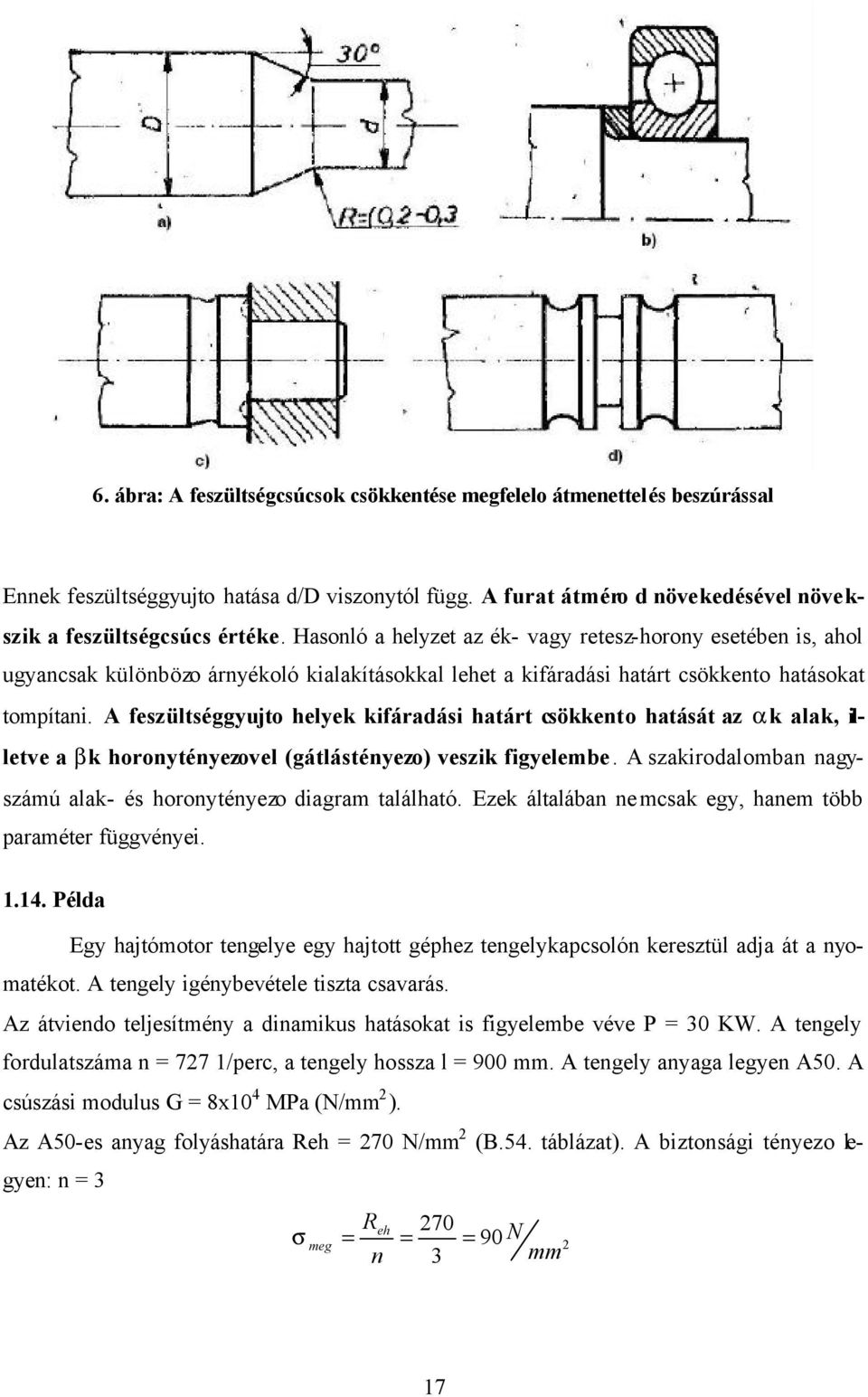 A feszültséggyujto helyek kifáradási határt csökkento hatását az ak alak, illetve a bk horonytényezovel (gátlástényezo) veszik figyelembe.