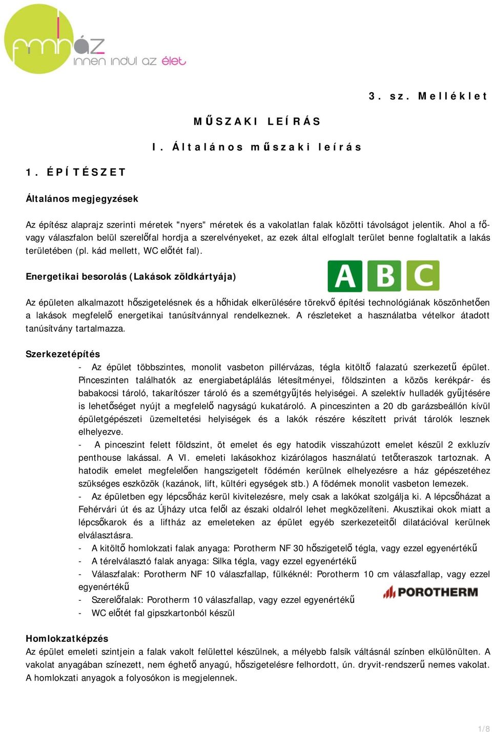 Ahol a fővagy válaszfalon belül szerelőfal hordja a szerelvényeket, az ezek által elfoglalt terület benne foglaltatik a lakás területében (pl. kád mellett, WC előtét fal).