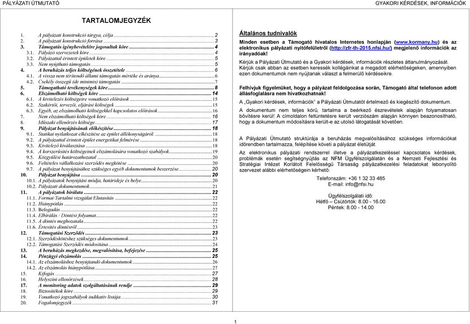 Csekély összegű (de minimis) támogatás... 7 5. Támogatható tevékenységek köre... 8 6. Elszámolható költségek köre... 14 6.1. A kivitelezés költségeire vonatkozó előírások... 15 6.2.