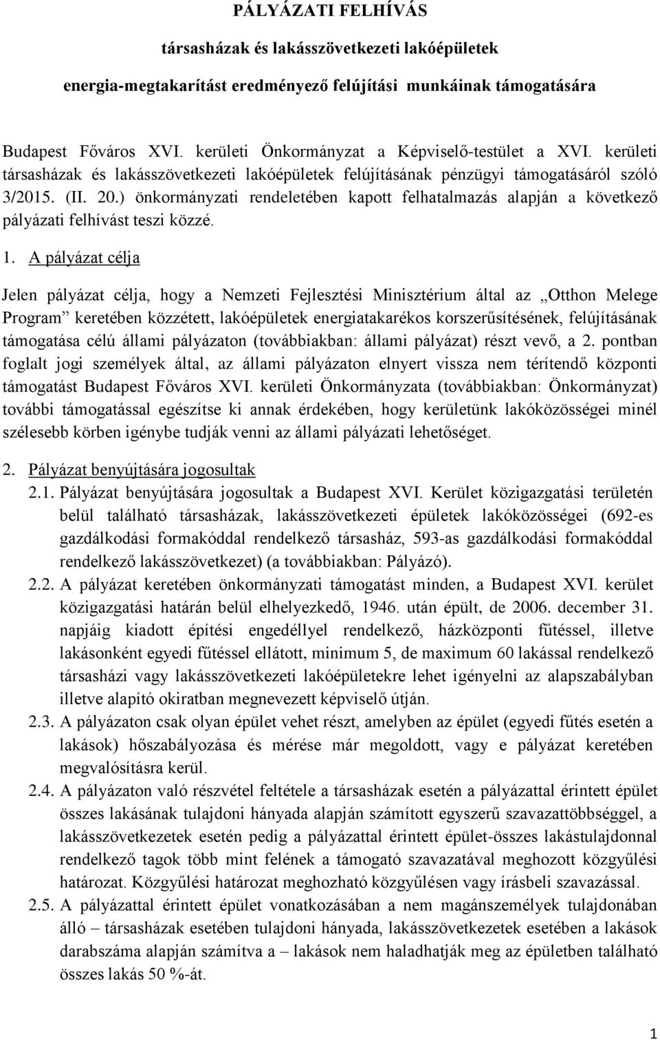 ) önkormányzati rendeletében kapott felhatalmazás alapján a következő pályázati felhívást teszi közzé. 1.