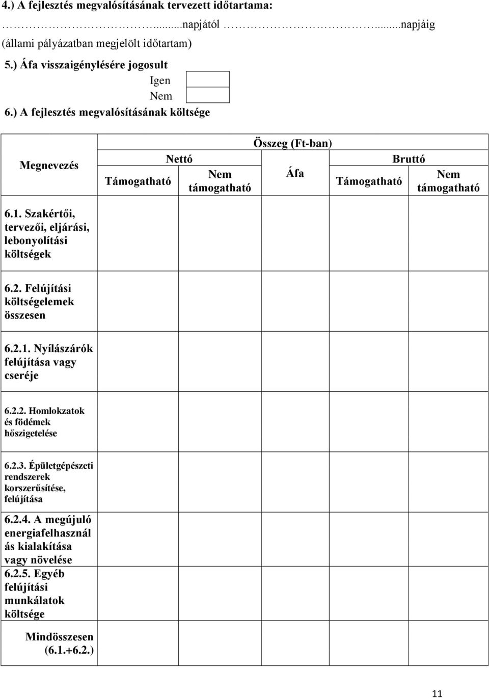 Szakértői, tervezői, eljárási, lebonyolítási költségek 6.2. Felújítási költségelemek összesen 6.2.1. Nyílászárók felújítása vagy cseréje 6.2.2. Homlokzatok és födémek hőszigetelése 6.