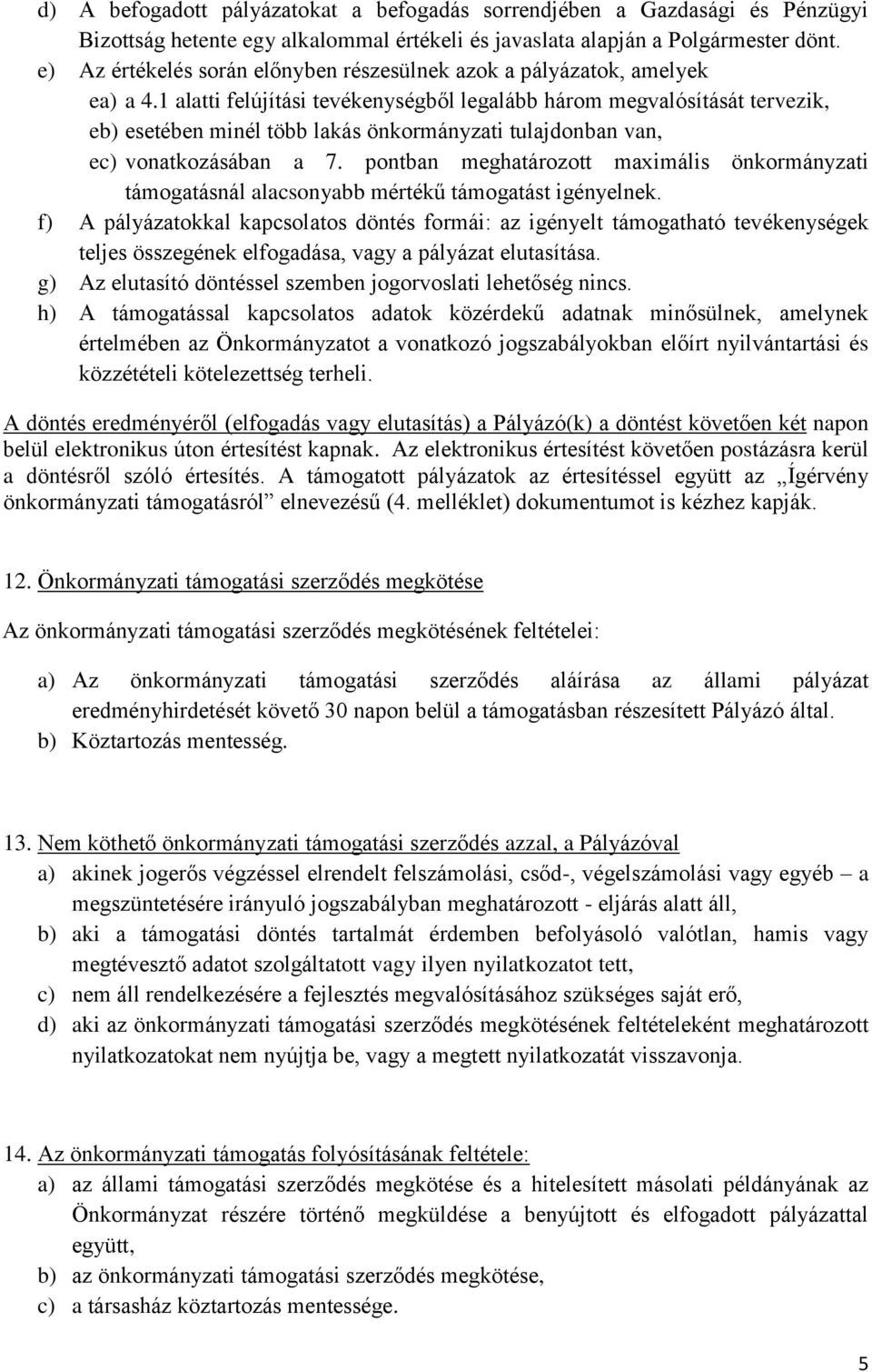 1 alatti felújítási tevékenységből legalább három megvalósítását tervezik, eb) esetében minél több lakás önkormányzati tulajdonban van, ec) vonatkozásában a 7.