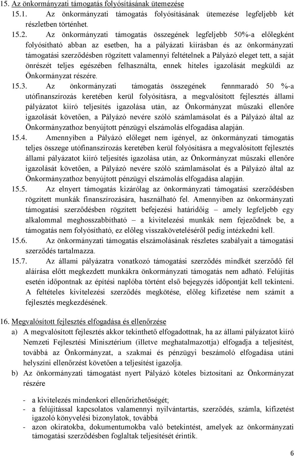 a Pályázó eleget tett, a saját önrészét teljes egészében felhasználta, ennek hiteles igazolását megküldi az Önkormányzat részére. 15.3.