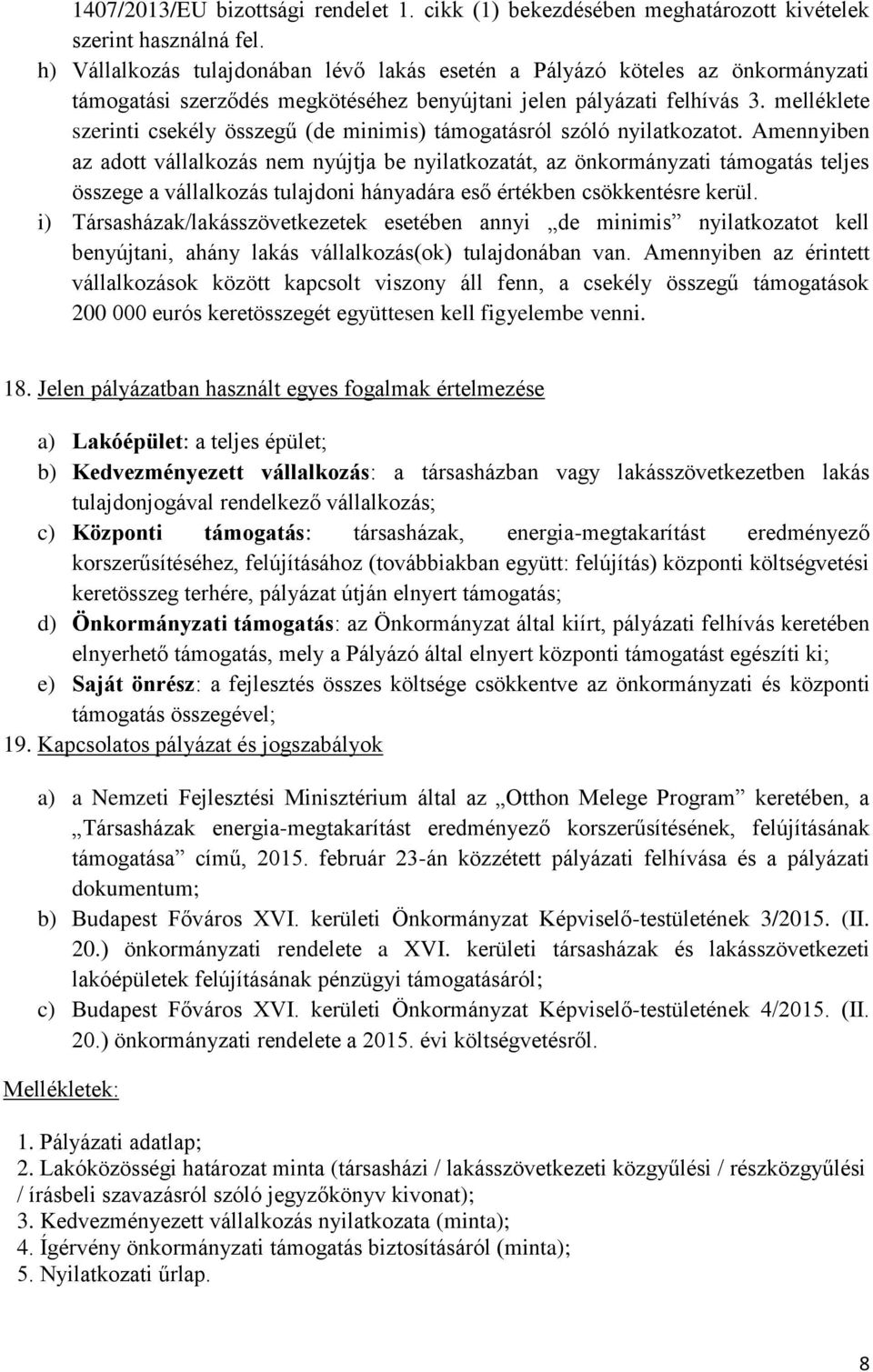 melléklete szerinti csekély összegű (de minimis) támogatásról szóló nyilatkozatot.