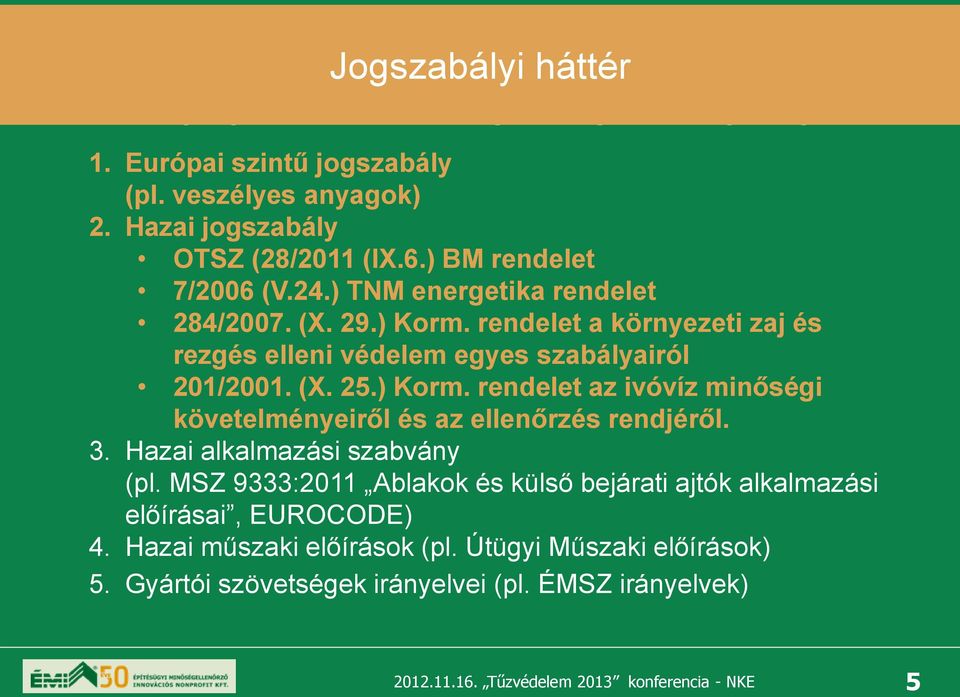 (X. 25.) Korm. rendelet az ivóvíz minőségi követelményeiről és az ellenőrzés rendjéről. 3. Hazai alkalmazási szabvány (pl.