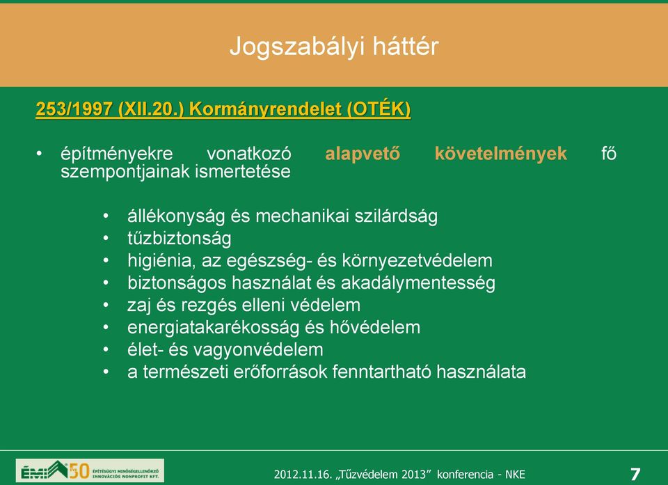 állékonyság és mechanikai szilárdság tűzbiztonság higiénia, az egészség- és környezetvédelem