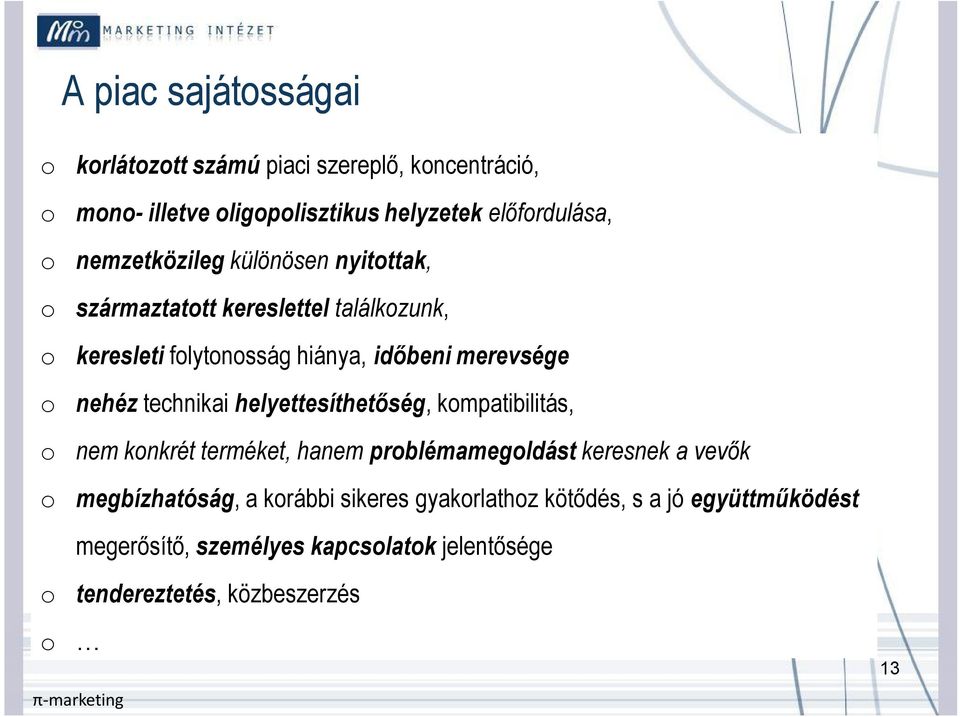 nehéz technikai helyettesíthetőség, kompatibilitás, o nem konkrét terméket, hanem problémamegoldást keresnek a vevők o megbízhatóság,