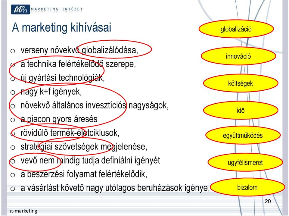 stratégiai szövetségek megjelenése, o vevő nem mindig tudja definiálni igényét o a beszerzési folyamat felértékelődik, o a