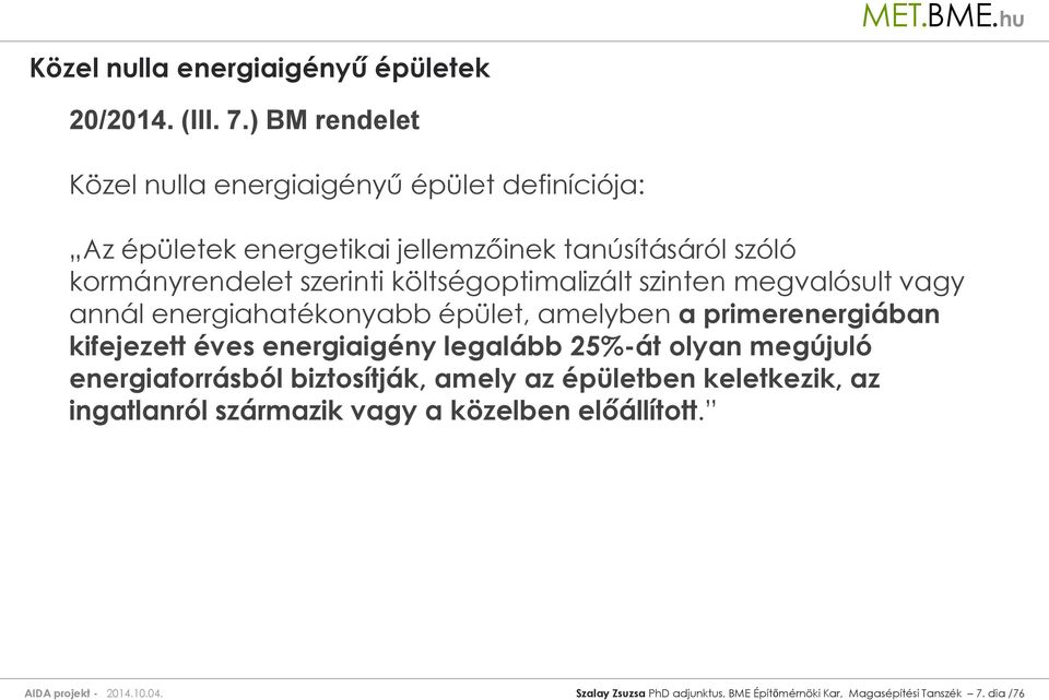 költségoptimalizált szinten megvalósult vagy annál energiahatékonyabb épület, amelyben a primerenergiában kifejezett éves energiaigény legalább