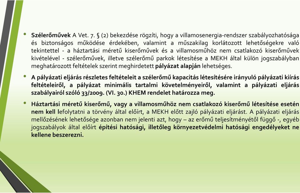 kiserőművek és a villamosműhöz nem csatlakozó kiserőművek kivételével - szélerőművek, illetve szélerőmű parkok létesítése a MEKH által külön jogszabályban meghatározott feltételek szerint