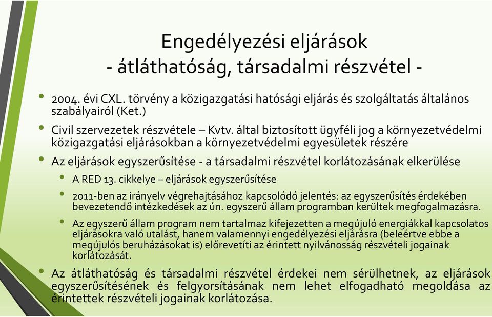 13. cikkelye eljárások egyszerűsítése 2011-ben az irányelv végrehajtásához kapcsolódó jelentés: az egyszerűsítés érdekében bevezetendő intézkedések az ún.