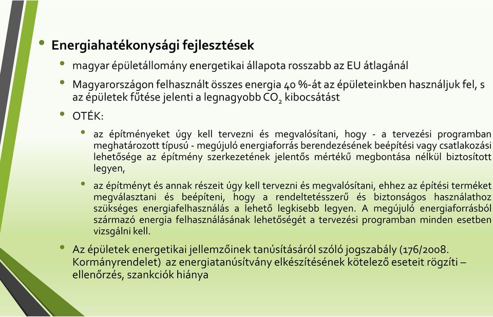 beépítési vagy csatlakozási lehetősége az építmény szerkezetének jelentős mértékű megbontása nélkül biztosított legyen, az építményt és annak részeit úgy kell tervezni és megvalósítani, ehhez az