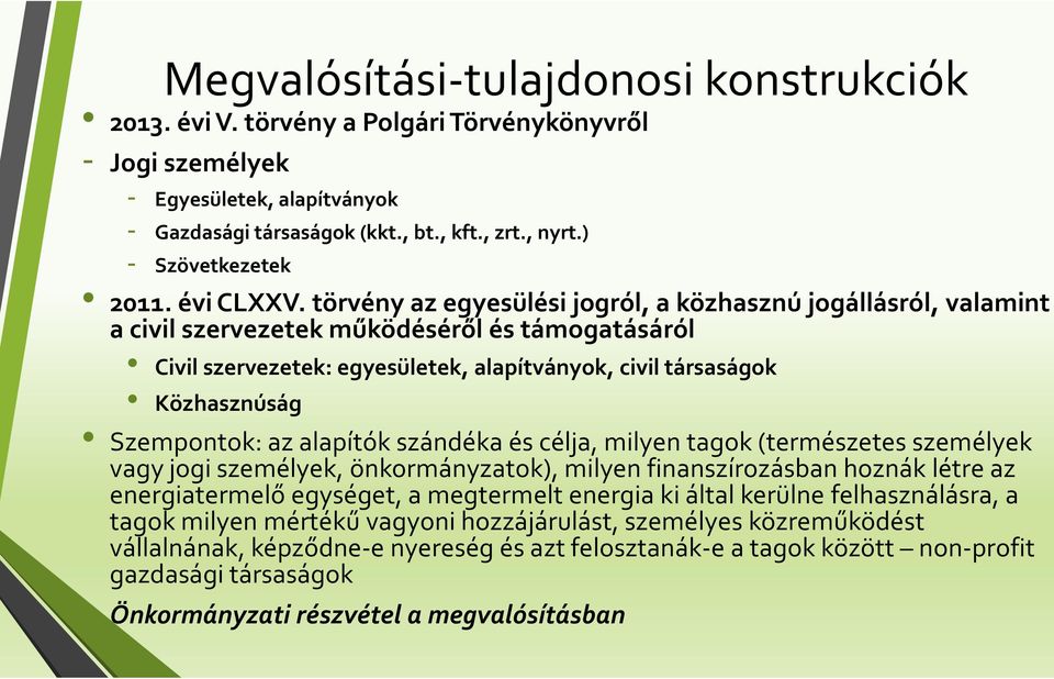 törvény az egyesülési jogról, a közhasznú jogállásról, valamint a civil szervezetek működéséről és támogatásáról Civil szervezetek: egyesületek, alapítványok, civil társaságok Közhasznúság