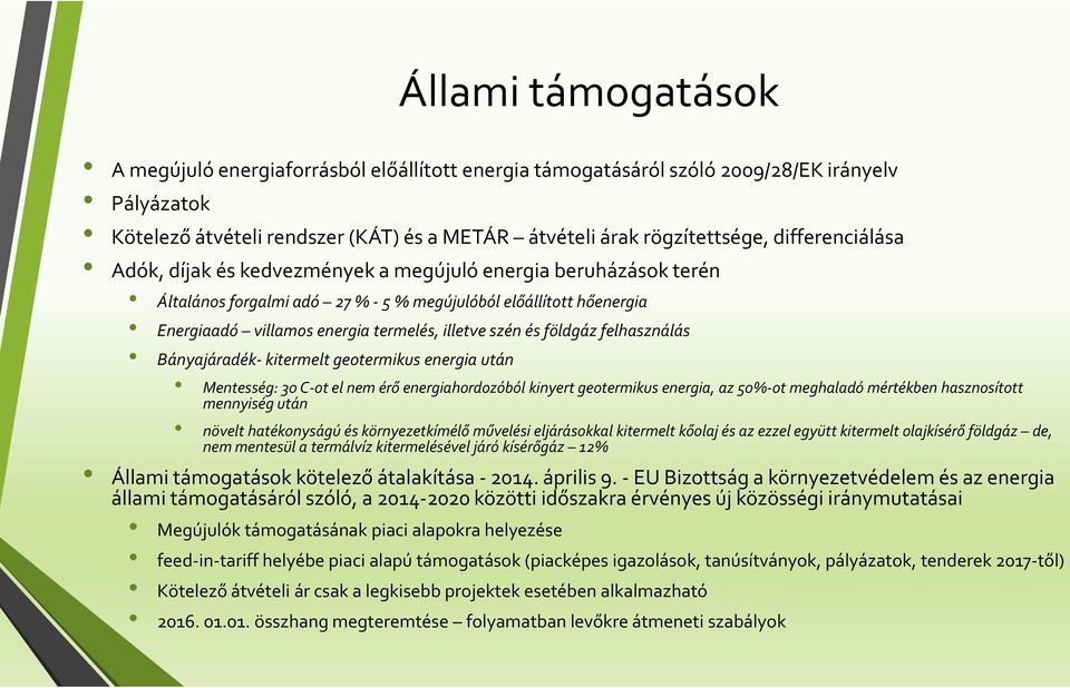 és földgáz felhasználás Bányajáradék- kitermelt geotermikus energia után Mentesség: 30 C-ot el nem érő energiahordozóból kinyert geotermikus energia, az 50%-ot meghaladó mértékben hasznosított