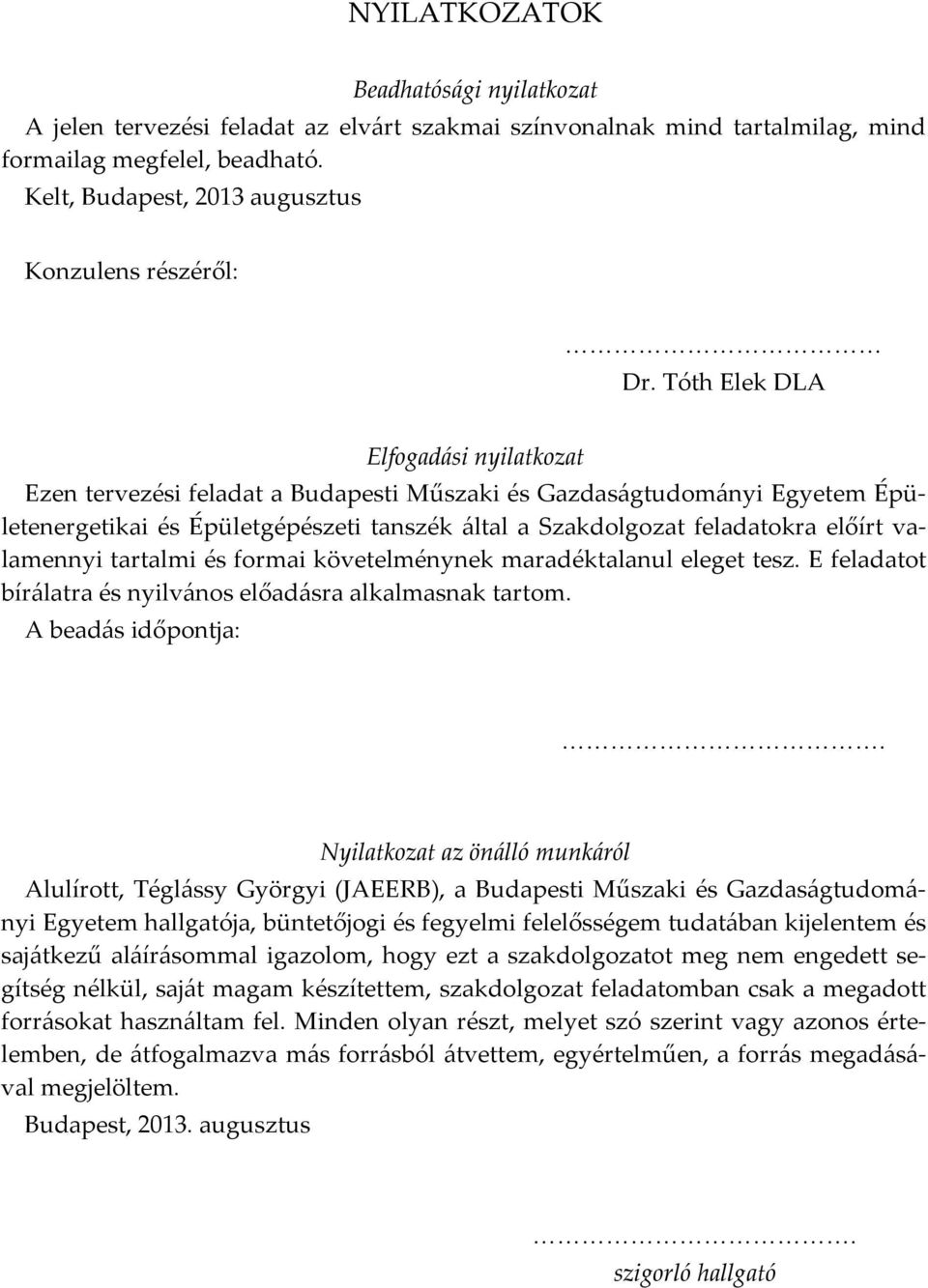 Tóth Elek DLA Elfogadási nyilatkozat Ezen tervezési feladat a Budapesti Műszaki és Gazdaságtudományi Egyetem Épületenergetikai és Épületgépészeti tanszék által a Szakdolgozat feladatokra előírt