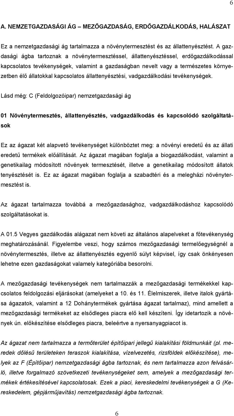 kapcsolatos állattenyésztési, vadgazdálkodási tevékenységek.