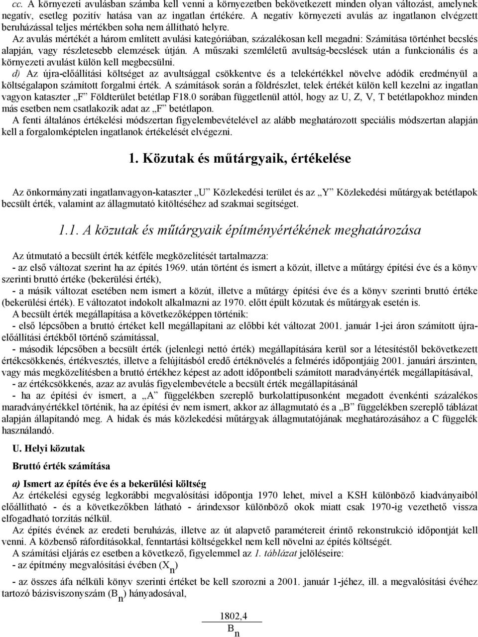 Az avulás mértékét a három említett avulási kategóriában, százalékosan kell megadni: Számítása történhet becslés alapján, vagy részletesebb elemzések útján.