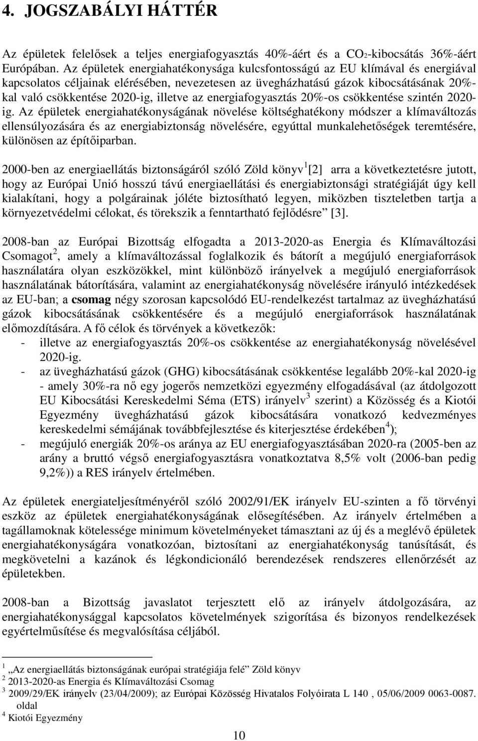 illetve az energiafogyasztás 20%-os csökkentése szintén 2020- ig.