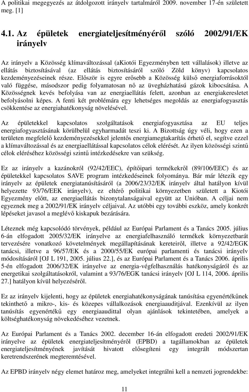 4.1. Az épületek energiateljesítményéről szóló 2002/91/EK irányelv Az irányelv a Közösség klímaváltozással (akiotói Egyezményben tett vállalások) illetve az ellátás biztosításával (az ellátás