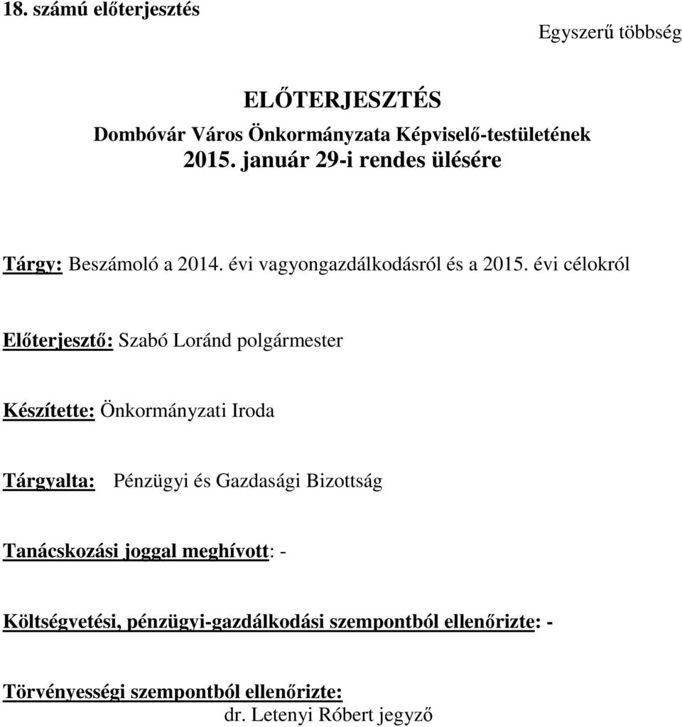 évi célokról Előterjesztő: Szabó Loránd polgármester Készítette: Önkormányzati Iroda Tárgyalta: Pénzügyi és Gazdasági