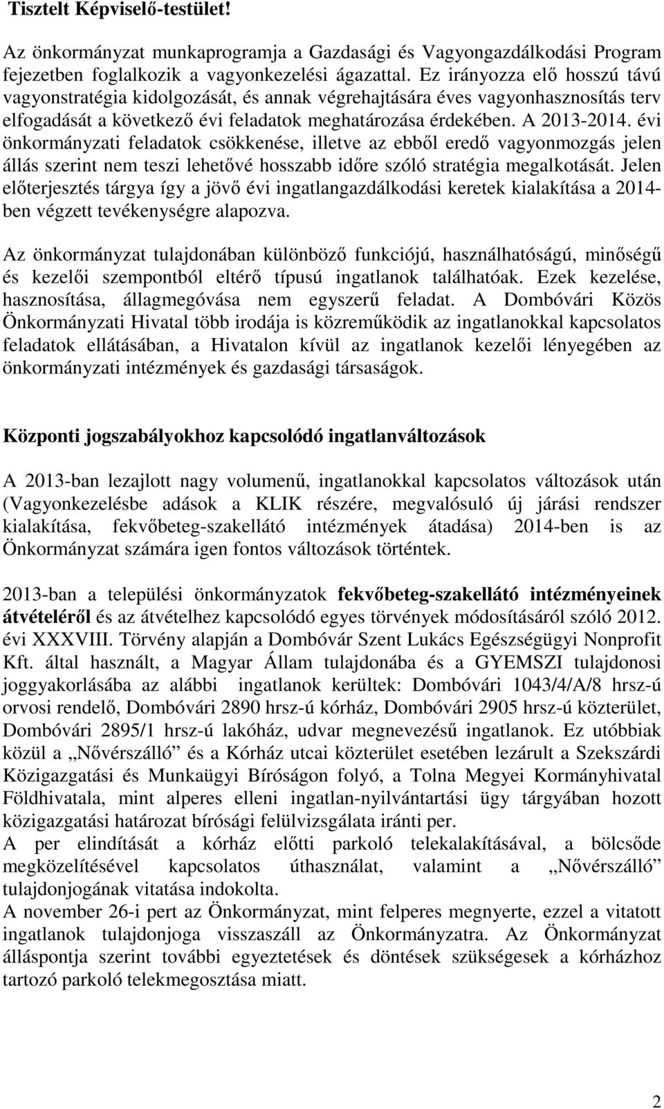 évi önkormányzati feladatok csökkenése, illetve az ebből eredő vagyonmozgás jelen állás szerint nem teszi lehetővé hosszabb időre szóló stratégia megalkotását.