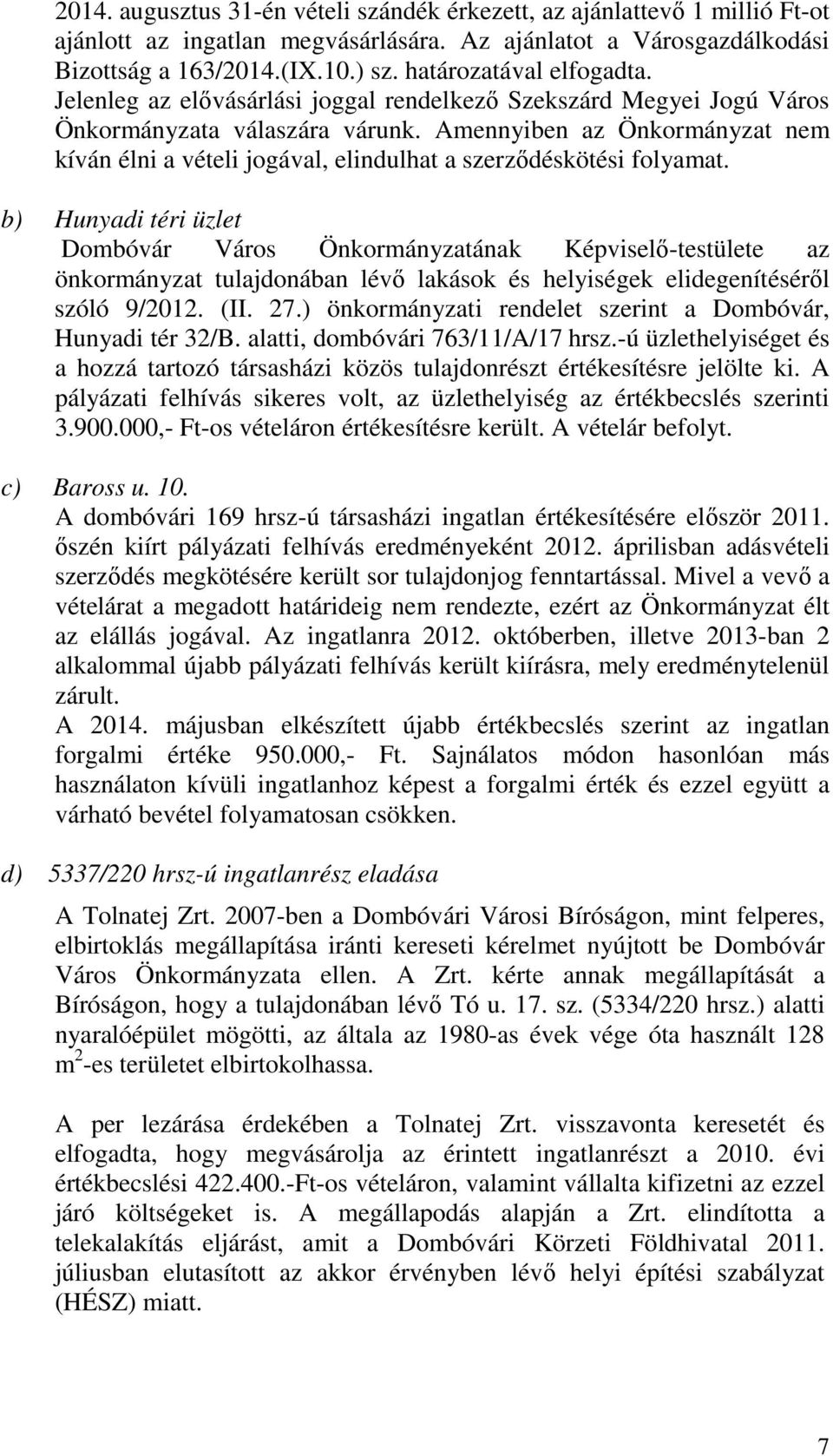 Amennyiben az Önkormányzat nem kíván élni a vételi jogával, elindulhat a szerződéskötési folyamat.