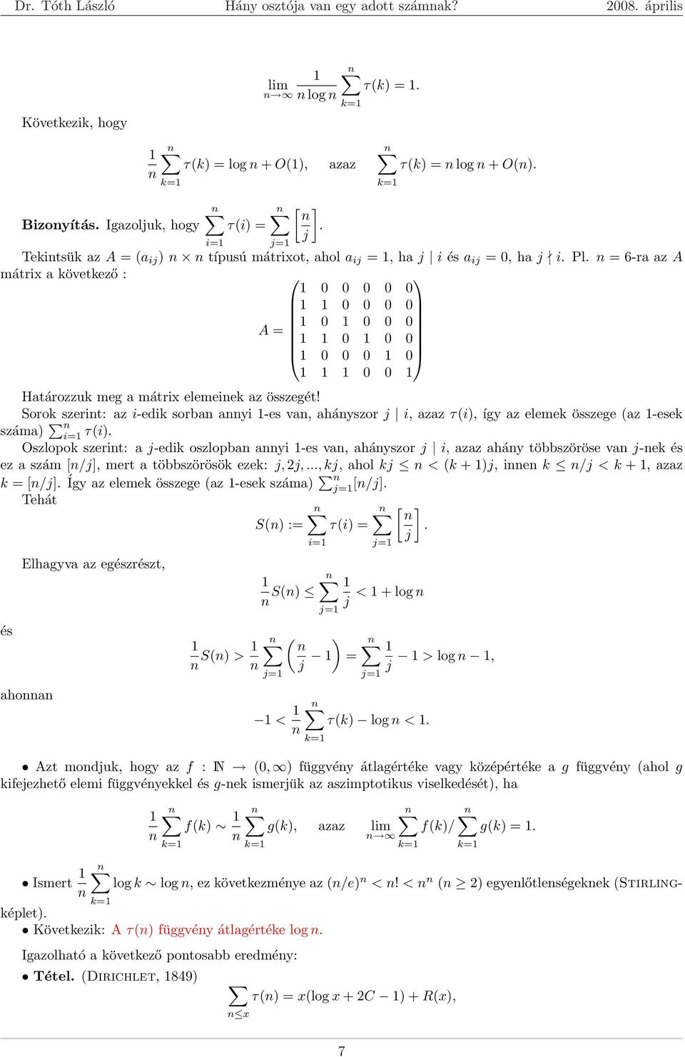 n = 6-ra az A mátrix a következő : 0 0 0 0 0 0 0 0 0 A = 0 0 0 0 0 0 0 0 0 0 0 0 0 Határozzuk meg a mátrix elemeinek az összegét!