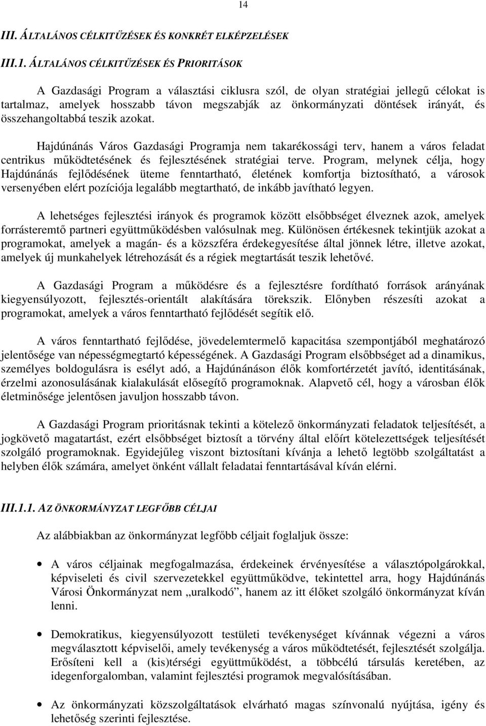 Hajdúnánás Város Gazdasági Programja nem takarékossági terv, hanem a város feladat centrikus mőködtetésének és fejlesztésének stratégiai terve.