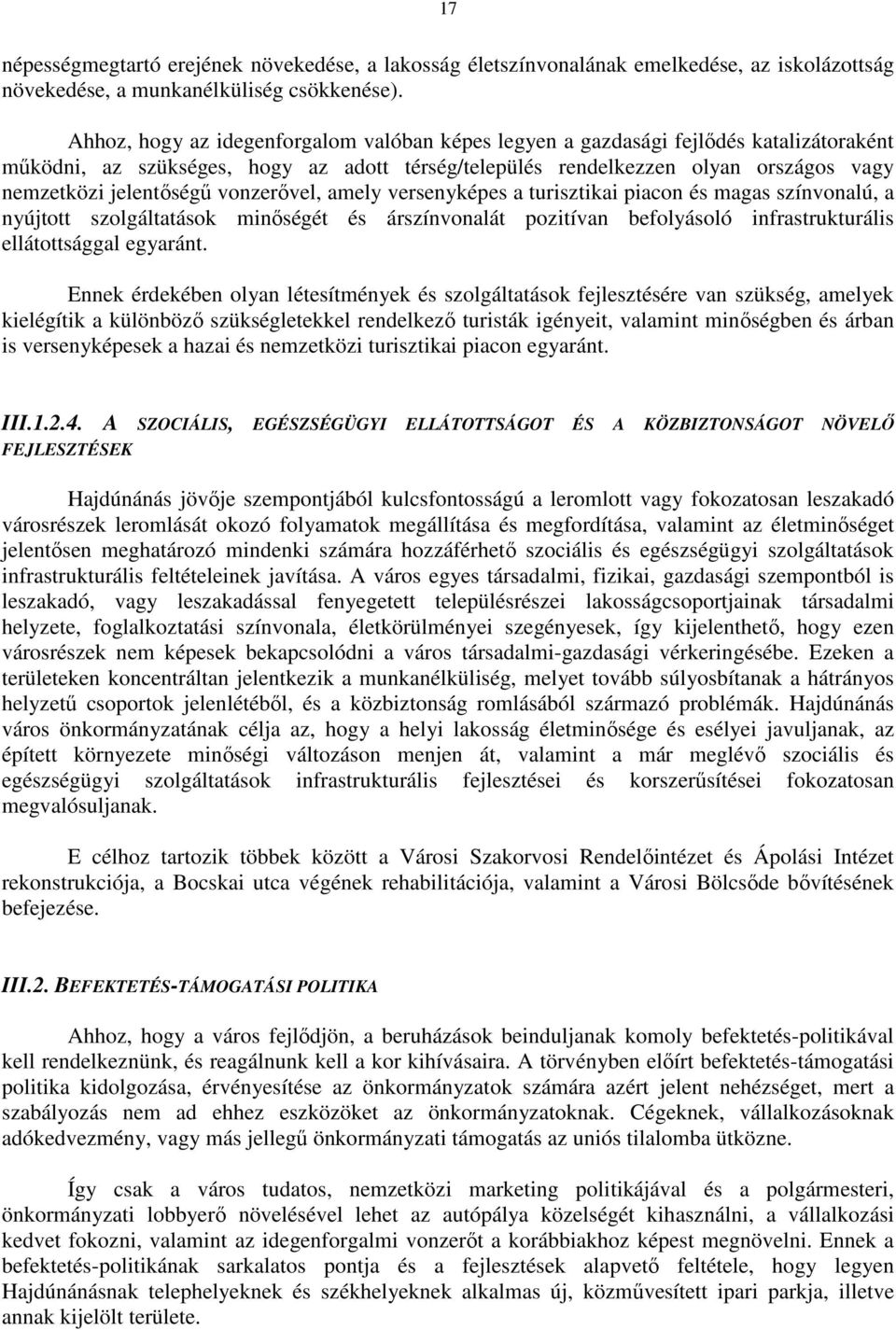 vonzerıvel, amely versenyképes a turisztikai piacon és magas színvonalú, a nyújtott szolgáltatások minıségét és árszínvonalát pozitívan befolyásoló infrastrukturális ellátottsággal egyaránt.