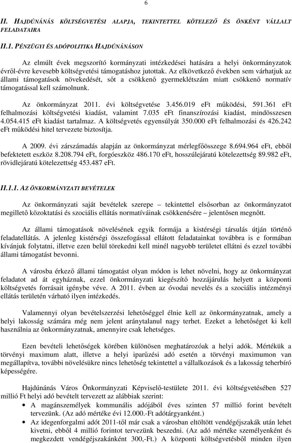 Az elkövetkezı években sem várhatjuk az állami támogatások növekedését, sıt a csökkenı gyermeklétszám miatt csökkenı normatív támogatással kell számolnunk. Az önkormányzat 2011. évi költségvetése 3.